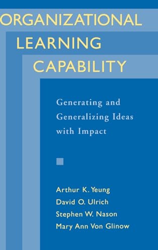 Stock image for Organizational Learning Capability : Generating and Generalizing Ideas with Impact for sale by Better World Books