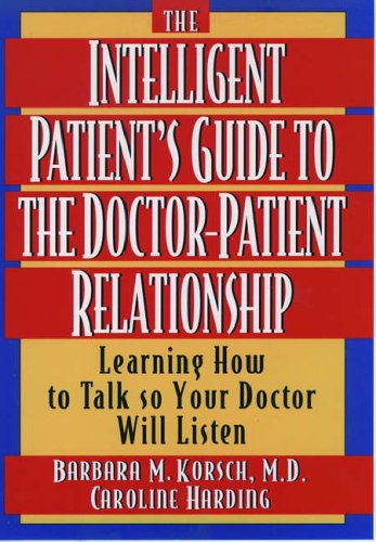 Beispielbild fr The Intelligent Patient's Guide to the Doctor-Patient Relationship: Learning How to Talk So Your Doctor Will Listen zum Verkauf von Wonder Book