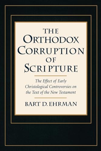 9780195102796: The Orthodox Corruption of Scripture: The Effect of Early Christological Controversies on the Text of the New Testament