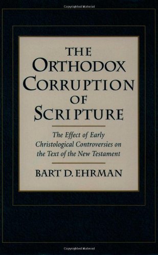 9780195102796: The Orthodox Corruption of Scripture: The Effect of Early Christological Controversies on the Text of the New Testament