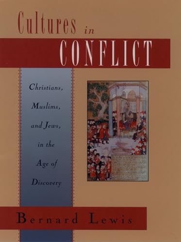 Cultures in Conflict: Christians, Muslims, and Jews in the Age of Discovery - Lewis, Bernard