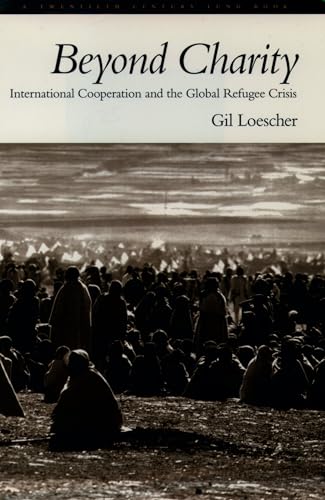 Beispielbild fr Beyond Charity: International Cooperation and the Global Refugee Crisis : A Twentieth Century Fund Book zum Verkauf von Better World Books