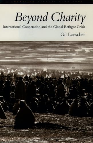 Imagen de archivo de Beyond Charity: International Cooperation and the Global Refugee Crisis : A Twentieth Century Fund Book a la venta por Better World Books