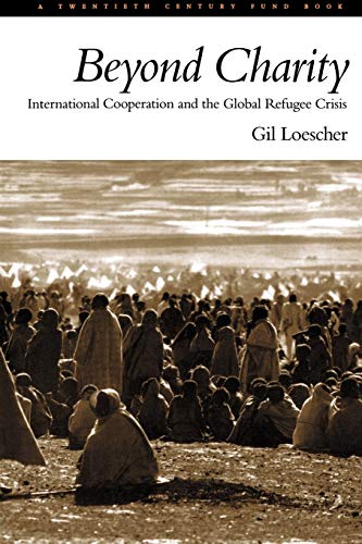 Stock image for Beyond Charity: International Cooperation and the Global Refugee Crisis: A Twentieth Century Fund Book for sale by Chiron Media