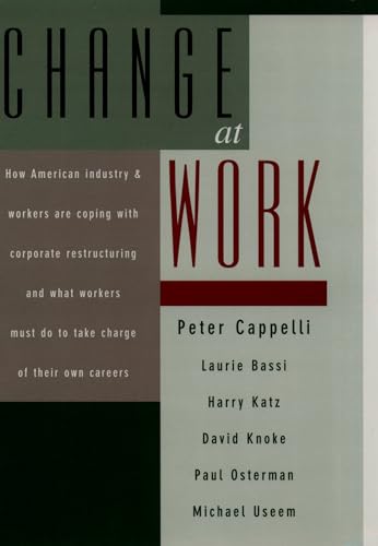Change at Work (9780195103274) by Cappelli, Peter; Bassi, Laurie; Katz, Harry; Knoke, David; Osterman, Paul; Useem, Michael