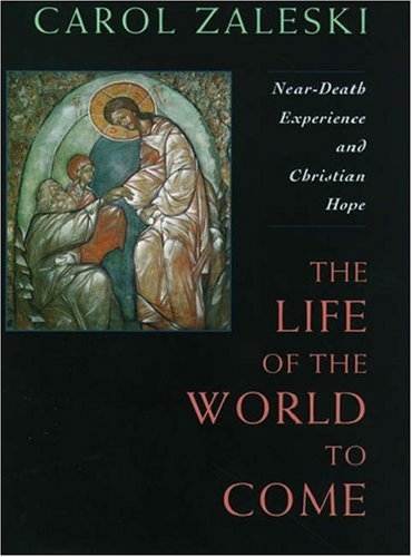 Life of the World to Come: Near-Death Experience and Christian Hope: The Albert Cardinal Meyer Lectures (9780195103359) by Zaleski, Carol