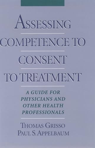 Assessing Competence to Consent to Treatment: A Guide for Physicians and Other Health Professionals (9780195103724) by Grisso, Thomas; Appelbaum, Paul S.