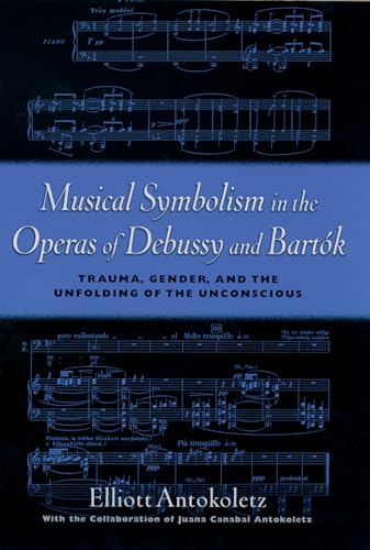 Musical Symbolism in the Operas of Debussy and Bartók: Trauma, Gender, and the Unfolding of the U...