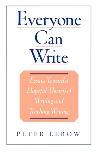 Everyone Can Write: Essays toward a Hopeful Theory of Writing and Teaching Writing (9780195104158) by Elbow, Peter