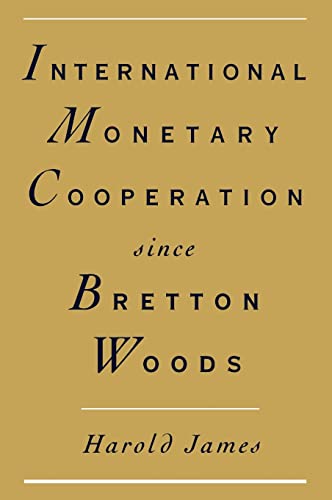 INTERNATIONAL MONETARY COOPERATION SINCE BRETTON WOODS