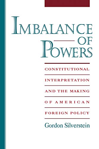 Beispielbild fr Imbalance of Powers : Constitutional Interpretation and the Making of American Foreign Policy zum Verkauf von Better World Books
