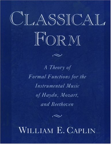 Imagen de archivo de Classical Form: A Theory of Formal Functions for the Instrumental Music of Haydn, Mozart, and Beethoven a la venta por BombBooks