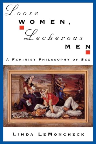 Beispielbild fr Loose Women, Lecherous Men: A Feminist Philosophy of Sex zum Verkauf von BooksRun