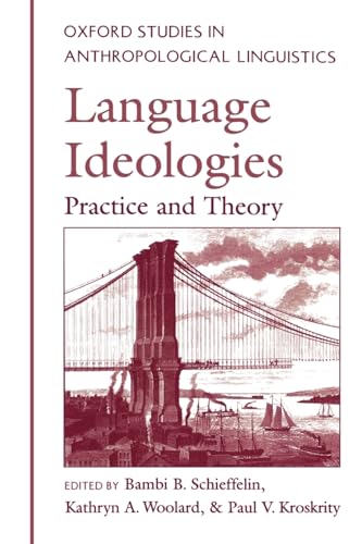 Beispielbild fr Language Ideologies: Practice and Theory (Oxford Studies in Anthropological Linguistics) zum Verkauf von SecondSale