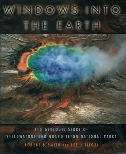 Stock image for Windows into the Earth: The Geologic Story of Yellowstone and Grand Teton National Parks for sale by SecondSale