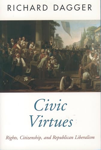 9780195106343: Civic Virtues: Rights, Citizenship, and Republican Liberalism