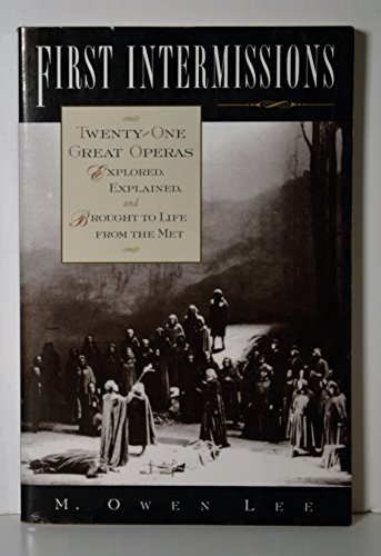 9780195106497: First Intermissions: Twenty-One Great Operas Explored, Explained, and Brought to Life from the Met