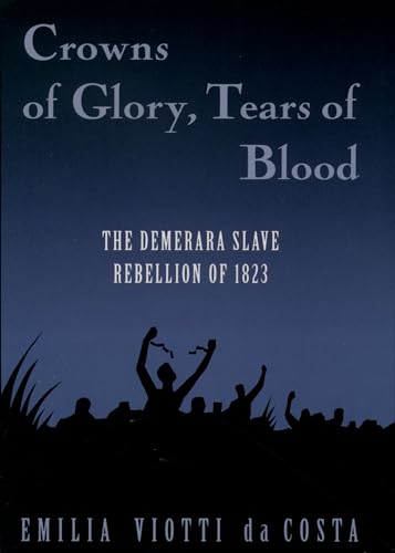 Imagen de archivo de Crowns of Glory, Tears of Blood: The Demerara Slave Rebellion of 1823 a la venta por BooksRun