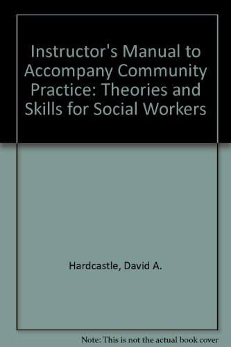 Instructor's Manual to Accompany Community Practice: Theories and Skills for Social Workers (9780195107388) by Hardcastle, David A.; Wenocur, Stanley; Powers, Patricia R.