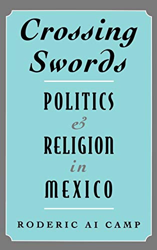 Imagen de archivo de Crossing Swords: Politics and Religion in Mexico a la venta por Grey Matter Books