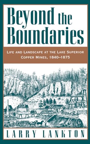 Beyond the Boundaries: Life and Landscape at the Lake Superior Copper Mines, 1840-1875