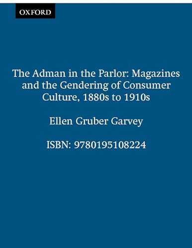 Stock image for The Adman in the Parlor: Magazines and the Gendering of Consumer Culture, 1880s to 1910s for sale by Chiron Media