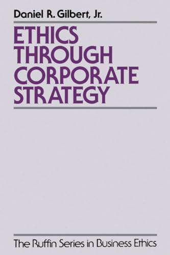Ethics through Corporate Strategy (The ^ARuffin Series in Business Ethics) (9780195108552) by Gilbert, Daniel R.