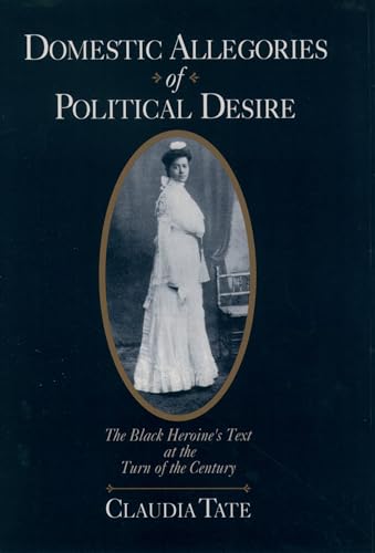 Stock image for Domestic Allegories of Political Desire: The Black Heroine's Text at the Turn of the Century for sale by AwesomeBooks