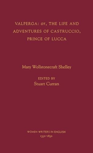 Stock image for Valperga: or, the Life and Adventures of Castruccio, Prince of Lucca (Women Writers in English 1350-1850) [Hardcover] Shelley, Mary Wollstonecraft and Curran, Stuart for sale by The Compleat Scholar