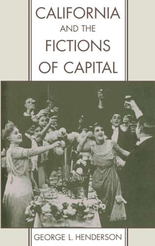 California and the Fictions of Capital (Commonwealth Center Studies in American Culture) (9780195108903) by Henderson, George L.