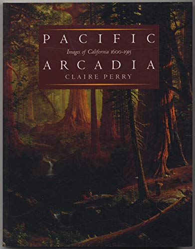 Pacific Arcadia: Images of California, 1600-1915