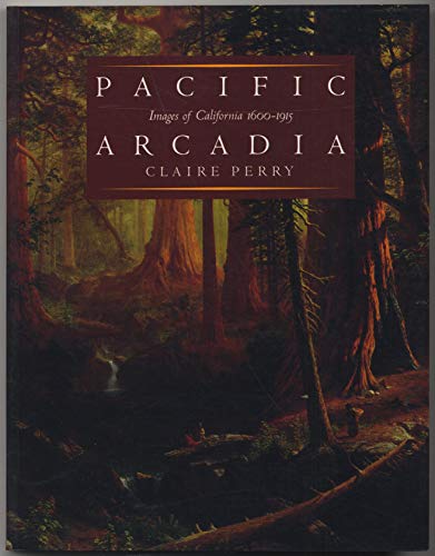 9780195109375: Pacific Arcadia: Images of California, 1600-1915