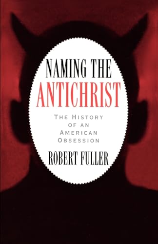 Beispielbild fr Naming the Antichrist: The History of an American Obsession zum Verkauf von WorldofBooks