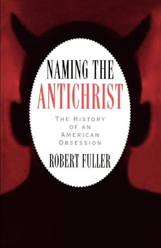 9780195109795: Naming the Antichrist: The History of an American Obsession