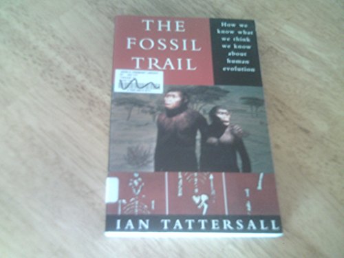 The Fossil Trail. How we know what we think we know about human evolution. - Tattersall, Ian