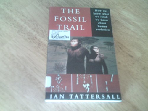 9780195109818: The Fossil Trail: How We Know What We Think We Know About Human Evolution