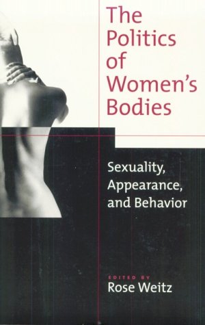 Imagen de archivo de The Politics of Women's Bodies : Sexuality, Appearance, and Behavior a la venta por Better World Books