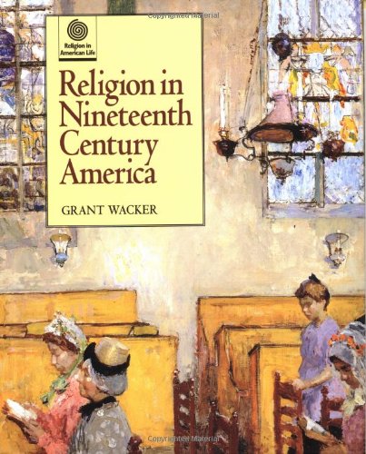 Beispielbild fr Religion in Nineteenth Century America (Religion in American Life) zum Verkauf von The Book Cellar, LLC