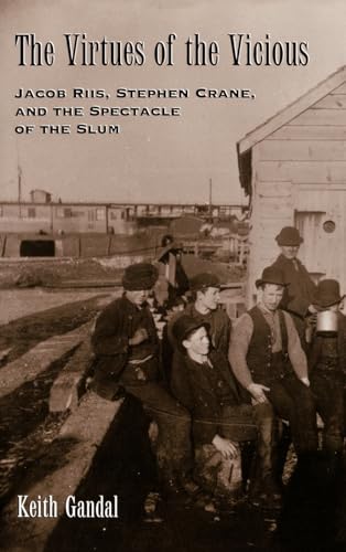 Stock image for The Virtues of the Vicious: Jacob Riis, Stephen Crane, and the Spectacle of the Slum for sale by Argosy Book Store, ABAA, ILAB