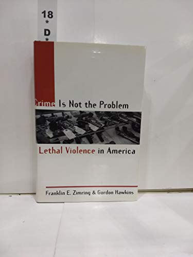 Beispielbild fr Crime Is Not the Problem : Lethal Violence in America zum Verkauf von Better World Books