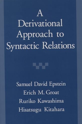 A Derivational Approach to Syntactic Relations (9780195111156) by Epstein, Samuel David; Groat, Erich M.; Kawashima, Ruriko; Kitahara, Hisatsugu