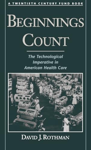 Beispielbild fr Beginnings Count: the Technological Imperative in American Health Care zum Verkauf von Wonder Book