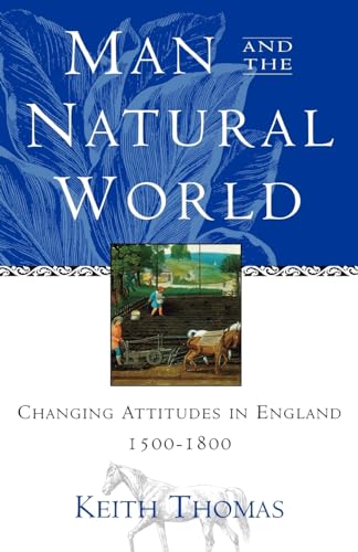 Stock image for Man and the Natural World : Changing Attitudes in England 1500-1800 for sale by Better World Books