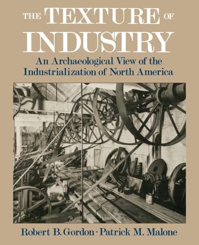 Imagen de archivo de The Texture of Industry : An Archaeological View of the Industrialization of North America a la venta por Better World Books