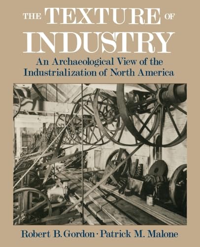 Stock image for The Texture of Industry : An Archaeological View of the Industrialization of North America for sale by Better World Books