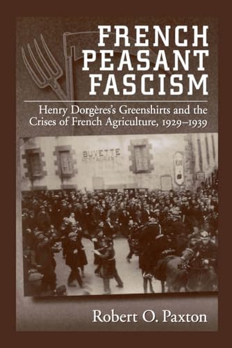 French Peasant Fascism : Henry Dorg`eres' Greenshirts and the Crises of French Agriculture, 1929-1939 - Paxton, Robert O.