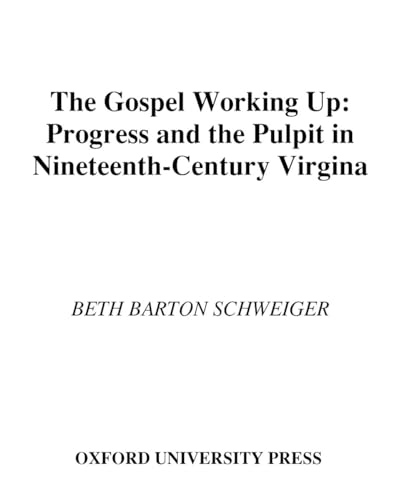 9780195111958: The Gospel Working Up: Progress and the Pulpit in 19th Century Virginia (Religion in America)