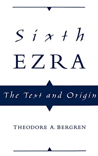 Sixth Ezra. The Text and Origin