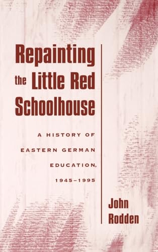 9780195112443: Repainting the Little Red Schoolhouse: A History of Eastern German Education, 1945-1995