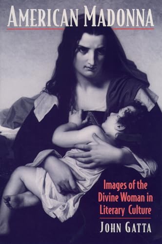 Beispielbild fr American Madonna : Images of the Divine Woman in Literary Culture zum Verkauf von Better World Books